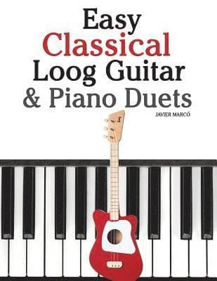 Easy Classical Loog Guitar & Piano Duets: Featuring Music of Bach, Mozart, Beethoven, Tchaikovsky and Other Composers. in Standard Notation and Tablat