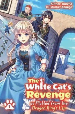 White Cat's Revenge as Plotted from the Dragon King's Lap: Volume 1 (Light Novel)