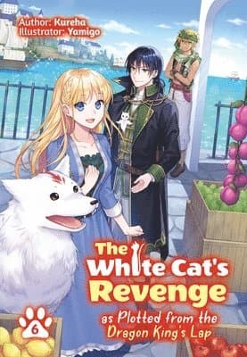 White Cat's Revenge as Plotted from the Dragon King's Lap: Volume 6 (Light Novel)