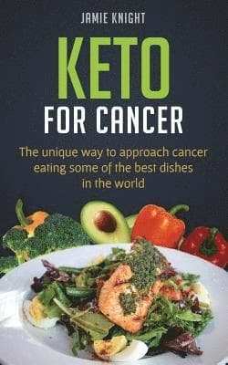 Keto for Cancer: The unique way to approach cancer eating some of the best dishes in the world