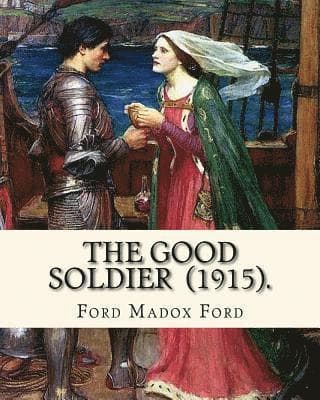 The Good Soldier (1915). By: Ford Madox Ford: Novel