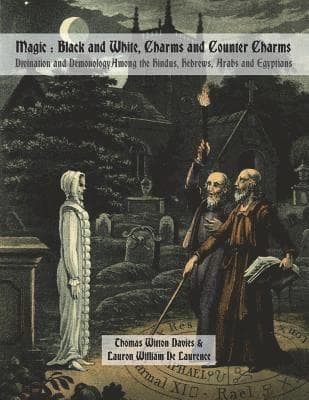 Magic: Black and White, Charms and Counter Charms: Divination and Demonology Among the Hindus, Hebrews, Arabs and Egyptians