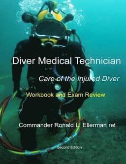 Diver Medical Technician - Care of the Injured Diver: Workbook & Exam Review