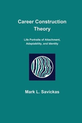 Career Construction Theory: Life Portraits of Attachment, Adaptability, and Identity