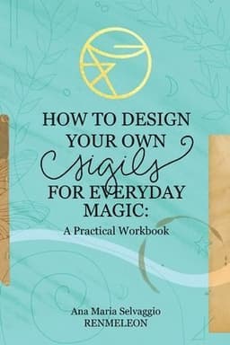 How to Design Your Own Sigils for Everyday Magic