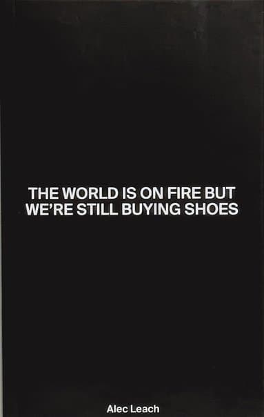 World Is On Fire But We're Still Buying Shoes