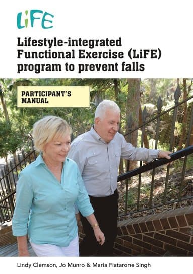 Lifestyle-Integrated Functional Exercise (LiFE) Program to Prevent Falls [Participant's Manual]