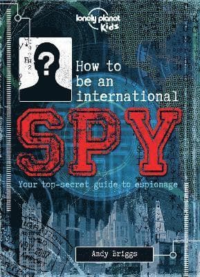 Lonely Planet Kids How to be an International Spy