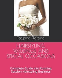 Hairstyling: WEDDINGS AND SPECIAL OCCASIONS: Complete Guide into Running Session Hairstyling Business