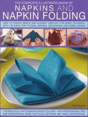 Complete Illustrated Book of Napkins and Napkin Folding