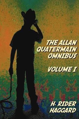 Allan Quatermain Omnibus Volume I, Including the Following Novels (complete and Unabridged) King Solomon's Mines, Allan Quatermain, Allan's Wife, Maiwa's Revenge, Marie, Child Of Storm, The Holy Fl...