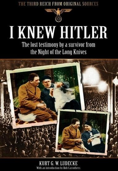 I Knew Hitler: The Lost Testimony by a Survivor from the Night of the Long Knives