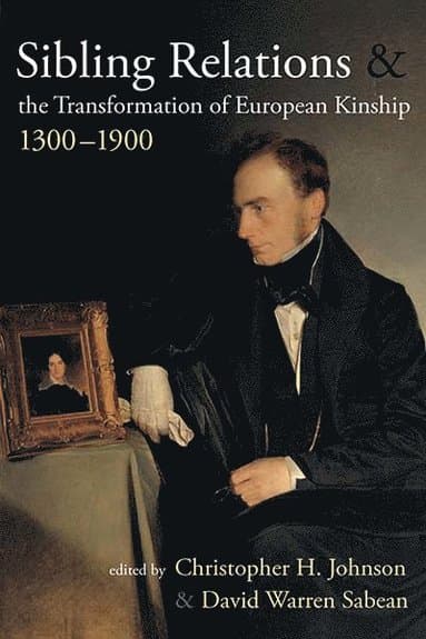 Sibling Relations and the Transformations of European Kinship, 1300-1900