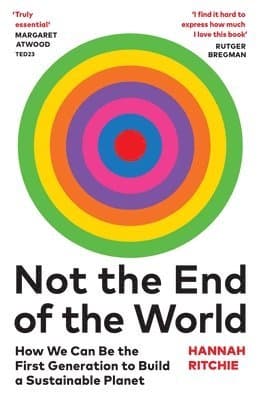 Not the End of the World : How We Can Be the First Generation to Build a Sustainable Planet
