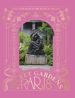 Secret Gardens of Paris