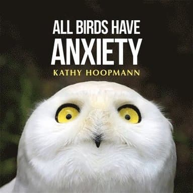 All Birds Have Anxiety