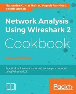 Network Analysis Using Wireshark 2 Cookbook - Second Edition: Practical recipes to analyze and secure your network using Wireshark 2