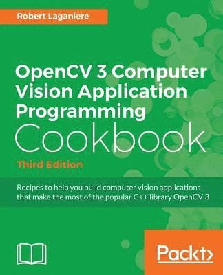 OpenCV 3 Computer Vision Application Programming Cookbook - Third Edition: Recipes to make your applications see