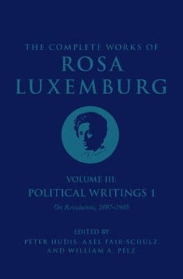 The Complete Works of Rosa Luxemburg Volume III