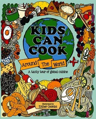 Kids Can Cook Around the World: A Tasty Tour of Global Cuisine