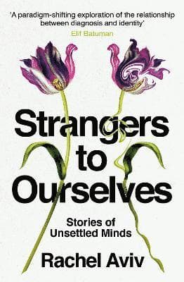 Strangers to Ourselves : Unsettled Minds and the Stories that Make Us