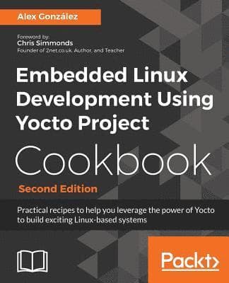 Embedded Linux Development Using Yocto Project Cookbook -