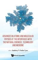 Advances In Atomic And Molecular Physics At The Interfaces With The Natural Sciences, Technology And Medicine