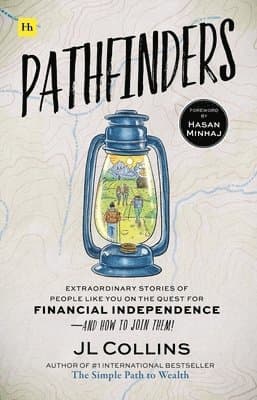 Pathfinders: Extraordinary Stories of Real People on the Quest for Financial Independence - And How You Can Join Them!
