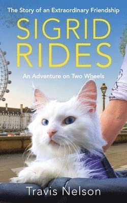 Sigrid Rides: The Story of an Extraordinary Friendship and an Adventure on Two Wheels