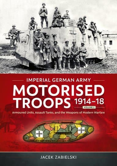 Omslag till boken Imperial German Army Motorised Troops 1914-18 Volume 2 av Jacek Zabielski