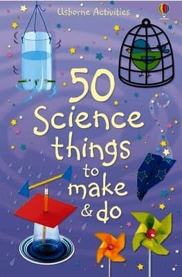 50 Science Things to Make and Do