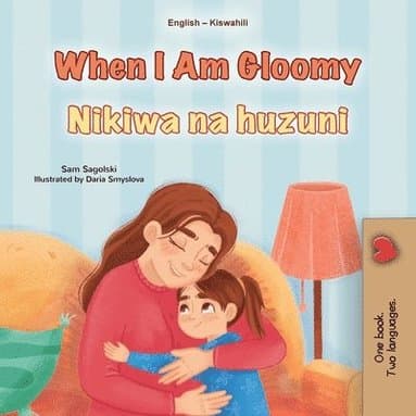 When I am Gloomy (English Swahili Bilingual Children's Book)