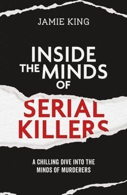 Inside the Minds of Serial Killers