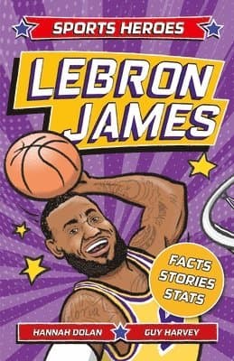 Sports Heroes: Lebron James: Facts, STATS and Stories about the Biggest Basketball Star!