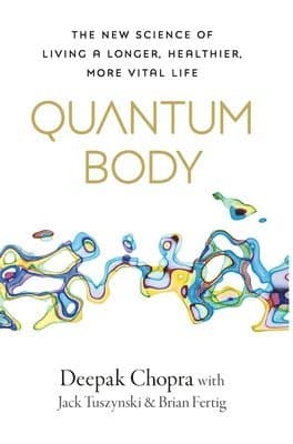Quantum Body : The New Science of Living a Longer, Healthier, More Vital Life