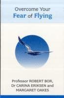 Overcome Your Fear of Flying. Robert Bor, Carina Eriksen and Margaret Oakes