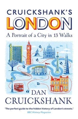 Cruickshank's London: A Portrait of a City in 13 Walks