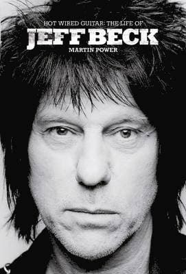 Hot Wired Guitar: The Life and Career of Jeff Beck