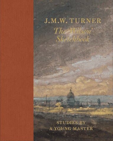 J.M.W. Turner: The 'Wilson' Sketchbook