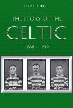 Classic Reprint : The Story of Celtic FC