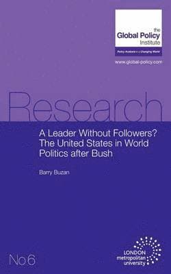Leader Without Followers? The United States in World Politics After Bush
