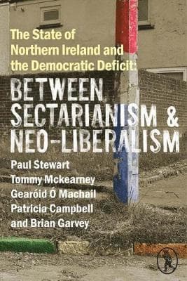 State of Northern Ireland and the Democratic Deficit: Between Sectarianism and Neo-Liberalism