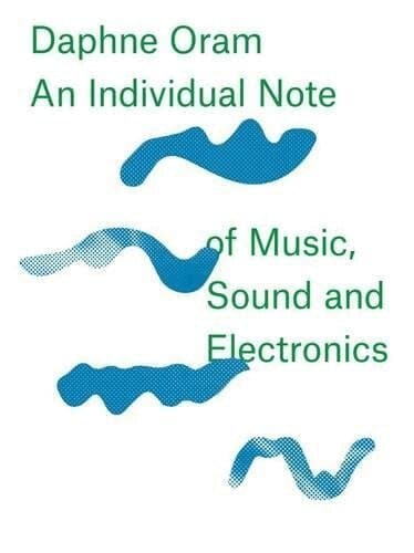 Daphne Oram - An Individual Note of Music, Sound and Electronics