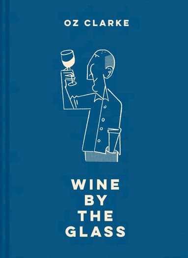Oz Clarke Wine by the Glass