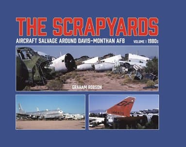 Scrapyards: Aircraft Salvage Around Davis-Monthan AFB - Volume 1 1980s