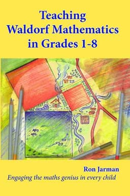 Teaching Waldorf Mathematics in Grades 1-8