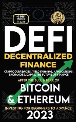 Decentralized Finance 2023 (DeFi) Investing For Beginners to Advance, Cryptocurrencies, Yield Farming, Applications, Exchanges, Dapps, After The Bu...