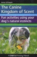 The Canine Kingdom of Scent: Fun Activities Using Your Dog's Natural Instincts