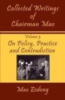 Collected Writings of Chairman Mao: Volume 3 - On Policy, Practice and Contradiction
