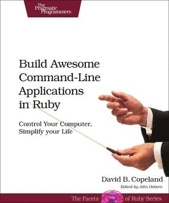 Build Awesome Command-line Applications in Ruby